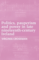 Politics, Pauperism and Power in Late Nineteenth-Century Ireland 0719091349 Book Cover