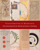 Transformation of Knowledge: Early Manuscripts from the Collection of Lawrence J. Schoenberg 1903470501 Book Cover