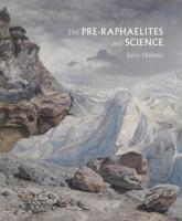 The Pre-Raphaelites and Science 0300232063 Book Cover