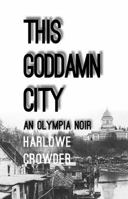 This Goddamn City : An Olympia Noir 1944234039 Book Cover