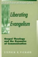 Liberating Evangelism: Gospel, Theology, and the Dynamics of Communication (Christian Mission and Modern Culture) 1563382792 Book Cover
