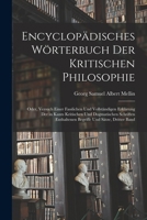 Encyclopädisches Wörterbuch Der Kritischen Philosophie: Oder, Versuch Einer Fasslichen Und Vollständigen Erklärung Der in Kants Kritischen Und ... Und Sätze, Dritter Band B0BQCZ8M6V Book Cover