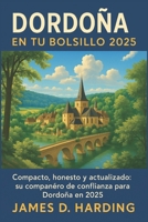 DORDOÑA EN TU BOLSILLO 2025: Compacto, honesto y actualizado: su compañero de confianza para Dordoña en 2025 (Spanish Edition) B0FDFRQ6ZM Book Cover