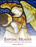 Espying Heaven: The Stained Glass of Charles Eamer Kempe and His Artists 0718894642 Book Cover