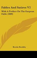 Fables And Satires V2: With A Preface On The Esopean Fable 1436843219 Book Cover