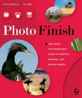 Photo Finish: The Digital Photographer's Guide to Printing, Showing, and Selling Images 0782143482 Book Cover