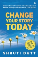 Change Your Story Today: Discover How to Transform and Achieve Success! #Bloom Technique for Life! #Secret Code,O,GOD! 1649195826 Book Cover