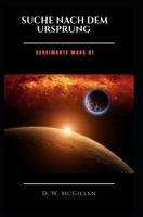 Suche nach dem Ursprung: Geheimakte Mars 01 B09244W4MW Book Cover