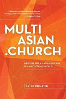 MultiAsian.Church: A Future for Asian Americans in a Multiethnic World 1534942998 Book Cover