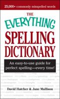 The Everything Spelling Dictionary: An easy-to-use guide for perfect spelling - every time! (Everything Series) 1598695681 Book Cover