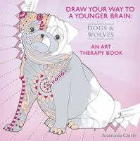Draw Your Way to a Younger Brain: Dogs: An Art Therapy Book 1409165477 Book Cover