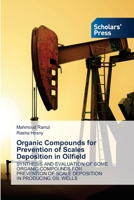 Organic Compounds for Prevention of Scales Deposition in Oilfield: SYNTHESIS AND EVALUATION OF SOME ORGANIC COMPOUNDS FOR PREVENTION OF SCALE DEPOSITION IN PRODUCING OIL WELLS 6138952138 Book Cover