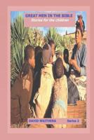 Great Men in the Bible: Stories for the children 1096846055 Book Cover