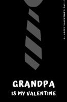 Happy Valentine's Day GRANDPA IS MY VALENTINE: Cute and Fun Love - Filled Valentine's Day Grandad Gift from Grandkids Blank Notebook 1655753606 Book Cover