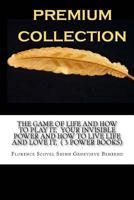 The Game of Life and How to Play It, Your Invisible Power and How to Live Life and Love It, ( 3 Power Books) 1534812601 Book Cover
