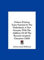 Chinese Printing-Types Founded In The Netherlands: A New Synopsis, With The Addition Of All The Recently Acquired Characters 1162070358 Book Cover