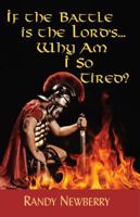 If the Battle Is the Lord's... Why Am I So Tired? 1937770273 Book Cover