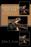 Mind Over Matter: A Self-Help Guide Towards Unlocking The True Power Of The Mind & Body 1533480516 Book Cover