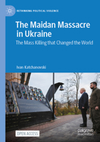 The Maidan Massacre in Ukraine: The Mass Killing that Changed the World (Rethinking Political Violence) 3031671236 Book Cover