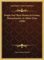 People and Their Homes in Groton, Massachusetts, in Olden Time 1022737678 Book Cover