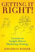 GETTING IT RIGHT!: Lessons on Insight-Driven Marketing Strategy 195033614X Book Cover
