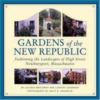 Gardens of the New Republic: Fashioning the Gardens of Newburyport 1931721416 Book Cover