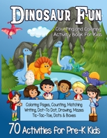 Dinosaur Fun Counting and Coloring Activity Book for Kids: Pre-K Workbook With 70 Cute Learning Games, Counting, Drawing, Coloring, Mazes, Matching, Dot-to-Dot and More! B08D4Y542X Book Cover