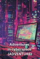 Adventures in cyberspace (ADVENTURE) B0DQHLVFCX Book Cover