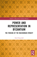 Power and Representation in Byzantium: The Forging of the Macedonian Dynasty 1032185929 Book Cover