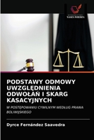 PODSTAWY ODMOWY UWZGLĘDNIENIA ODWOŁAŃ I SKARG KASACYJNYCH: W POSTĘPOWANIU CYWILNYM WEDŁUG PRAWA BOLIWIJSKIEGO 6203309575 Book Cover