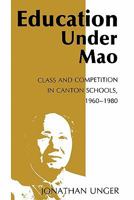 Education Under Mao: Class and Competition in Canton Schools, 1960-1980 0231052995 Book Cover