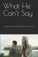 What He Can’t Say: Understanding the Quiet Struggles of Men in Love B0FNLW1R2Y Book Cover