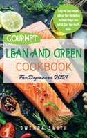 Gourmet Lean and Green Cookbook For Beginners 2021: Tasty and Easy Recipes to Reset Your Metabolism for Rapid Weight Loss to Kick-Start Your Health Goals 1914181247 Book Cover