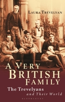 A Very British Family: The Trevelyans and Their World 1350154539 Book Cover