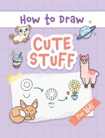 How to Draw Cute Stuff: Easy and Simple Step-by-Step Guide to Drawing Cute Things for Beginners - the Perfect Christmas or Birthday Gift 9655753565 Book Cover