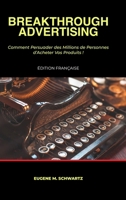 Breakthrough Advertising: Comment Persuader des Millions de Personnes d'Acheter Vos Produits (French Edition) 1445711796 Book Cover