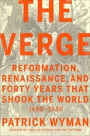 The Verge: Reformation, Renaissance, and Forty Years that Shook the World 1538701189 Book Cover