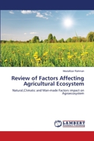 Review of Factors Affecting Agricultural Ecosystem: Natural,Climatic and Man-made Factors impact on Agroecosystem 3659208205 Book Cover