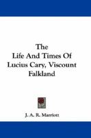 The Life And Times Of Lucius Cary: Viscount Falkland 116363073X Book Cover