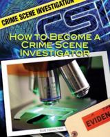 How to Become a Crime Scene Investigator 159928992X Book Cover
