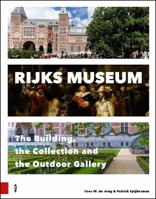 Rijksmuseum: The Building, the Collection and the Outdoor Gallery 908964900X Book Cover