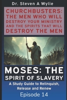 ChurchBusters - The Men Who Destroy Your Ministry and The Spirits That Will Destroy the Men: (Moses - The Spirit of Slavery) 1692037846 Book Cover