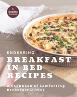 Endearing Breakfast in Bed Recipes: A Cookbook of Comforting Breakfast Dishes B095LH5CK1 Book Cover