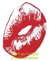 Red Lips Graffiti - A Graffiti Sketchbook 1077049889 Book Cover