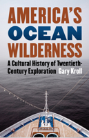 America's Ocean Wilderness: A Cultural History of Twentieth-Century Exploration 0700615679 Book Cover