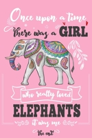 Once Upon A Time There Was A Girl Who Really Loved Elephants It Was Me The End: Lined Journal For Girls & Women ; Notebook and Diary to Write ; Pages of Ruled Lined & Blank Paper / 6"x9" 110 pages 1676743758 Book Cover