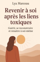 Revenir à soi après les liens toxiques: Guérir, se reconstruire et renaître à soi-même B0FV872YTV Book Cover