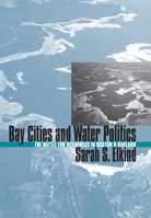 Bay Cities and Water Politics: The Battle for Resources in Boston and Oakland (Development of Western Resources) 0700609075 Book Cover