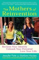 The Mothers of Reinvention: Reclaim Your Identity, Unleash Your Potential, Love Your Life 1593156839 Book Cover