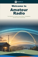 Welcome to Amateur Radio: The Beginner's Guide to Ham Radio, Propagation, and the On-Air Community (RadioBook) B0H6WP5XT1 Book Cover